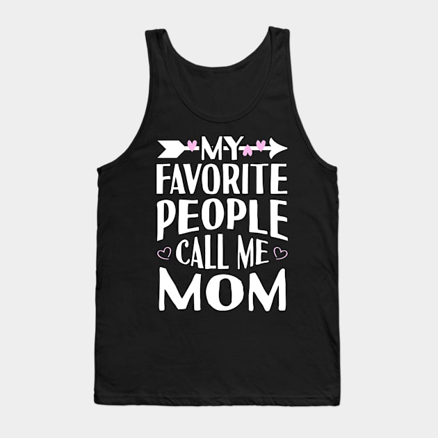 My Favorite People Call Me Mom Tank Top by Tesszero